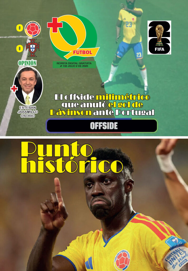 Portada de la Revista +QFútbol Edición 132 con Esteban Jaramillo Osorio analizando el empate histórico de Colombia ante Portugal y el gol anulado a Dávinson Sánchez por fuera de juego.